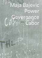 Couverture du livre « Maja Bajevic ; power, governance, labor » de Gygax & Munder aux éditions Jrp / Ringier