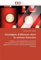 Couverture du livre « Strategies d'alliances dans le secteur bancaire » de Erize Gardes-N aux éditions Editions Universitaires Europeennes