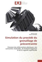 Couverture du livre « Simulation du procédé du grenaillage de précontrainte ; prévision des déformations plastiques, des contraintes résiduelles, de l'endommagement et de la rugosité superficielle » de  aux éditions Editions Universitaires Europeennes