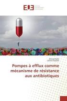 Couverture du livre « Pompes a efflux comme mecanisme de resistance aux antibiotiques » de Nafis Ahmed aux éditions Editions Universitaires Europeennes