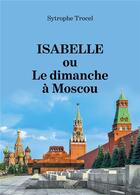 Couverture du livre « Isabelle ou le dimanche à Moscou » de Sytrophe Trocel aux éditions Baudelaire