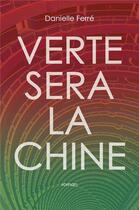 Couverture du livre « Verte sera la Chine » de Danielle Ferré aux éditions Librinova