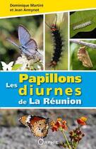 Couverture du livre « Les papillons diurnes de La Réunion » de Dominique Martire et Jean Armynot aux éditions Orphie