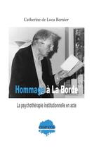 Couverture du livre « Hommage à La Borde : La psychothérapie institutionnelle en acte » de Catherine De Luca Bernier aux éditions Champ Social