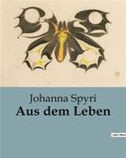 Couverture du livre « Aus dem Leben » de Johanna Spyri aux éditions Culturea