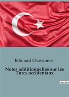 Couverture du livre « Notes additionnelles sur les Turcs occidentaux » de Edouard Chavannes aux éditions Shs Editions