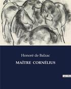 Couverture du livre « MAÎTRE CORNÉLIUS » de Honoré De Balzac aux éditions Culturea