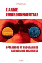 Couverture du livre « L'arme environnementale ; opérations et programmes secrets des militaires » de Patrick Pasin aux éditions Talma Studios
