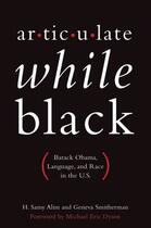 Couverture du livre « Articulate While Black: Barack Obama, Language, and Race in the U.S. » de Smitherman Geneva aux éditions Oxford University Press Usa