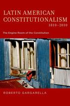 Couverture du livre « Latin American Constitutionalism,1810-2010: The Engine Room of the Con » de Gargarella Roberto aux éditions Oxford University Press Usa