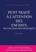 Couverture du livre « PETIT TRAITÉ À L'ATTENTION DES ENFANTS TRUCMUCHMACHINCHOSEOBJETS » de Emma-Claire Fierce aux éditions Lulu