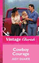 Couverture du livre « Cowboy Courage (Mills & Boon Vintage Cherish) » de Judy Duarte aux éditions Mills & Boon Series