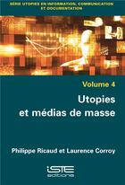 Couverture du livre « Utopies et médias de masse » de Laurence Corroy et Philippe Ricaud aux éditions Iste