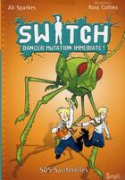 Couverture du livre « Switch t.3 ; danger mutation immédiate » de Ali Sparkes et Ross Collins aux éditions Seuil