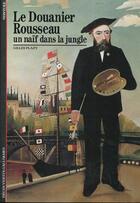 Couverture du livre « Le douanier rousseau, un naif dans la jungle » de Gilles Plazy aux éditions Gallimard