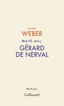 Couverture du livre « Ma vie avec Gérard de Nerval » de Olivier Weber aux éditions Gallimard