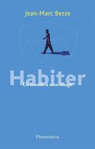 Couverture du livre « Habiter ; un monde à mon image » de Jean-Marc Besse aux éditions Flammarion