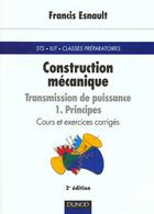 Couverture du livre « Construction mecanique ; transmission de puissance ; 1 principe » de Francis Esnault aux éditions Dunod