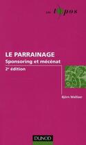 Couverture du livre « Le parrainage ; sponsoring et mécénat (2e édition) » de Bjorn Walliser et Christian Pinson aux éditions Dunod