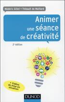 Couverture du livre « Animer une séance de créativité (2e édition) » de Mederic Gillet et Thibault De Maillard aux éditions Dunod