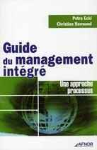 Couverture du livre « Guide du management intégré ; une approche processus » de Harmand/Eckl aux éditions Afnor