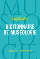 Couverture du livre « Dictionnaire de muséologie » de Francois Mairesse et Collectif aux éditions Armand Colin