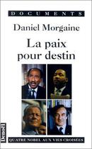 Couverture du livre « La paix pour destin - quatre nobel aux vies croisees » de Morgaine Daniel aux éditions Denoel