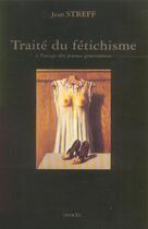 Couverture du livre « Traité du fétichisme à l'usage des jeunes générations » de Jean Streff aux éditions Denoel