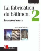 Couverture du livre « La fabrication du bâtiment - Tome 2 : Le second oeuvre » de Gerard Karsenty aux éditions Eyrolles