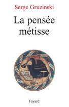 Couverture du livre « La pensée métisse » de Serge Gruzinski aux éditions Fayard