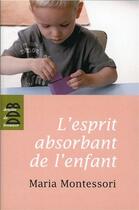 Couverture du livre « L'esprit absorbant de l'enfant » de Maria Montessori aux éditions Desclee De Brouwer