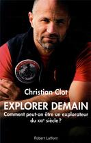 Couverture du livre « Explorer demain » de Christian Clot aux éditions Robert Laffont