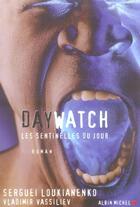 Couverture du livre « Day watch ; les sentinelles du jour » de Loukianenko-S aux éditions Albin Michel