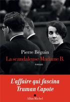 Couverture du livre « La scandaleuse madame B. » de Pierre Beguin aux éditions Albin Michel