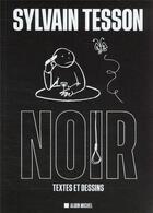 Couverture du livre « Noir : textes et dessins » de Sylvain Tesson aux éditions Albin Michel
