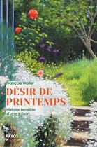 Couverture du livre « Désir de printemps : histoire sensible d'une saison » de Francois Walter aux éditions Payot