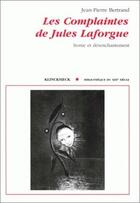 Couverture du livre « Les complaintes de Jules Laforgue : ironie et désenchantement » de Jean-Pierre Bertrand aux éditions Klincksieck
