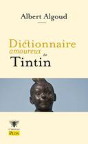 Couverture du livre « Dictionnaire amoureux de Tintin » de Alain Bouldouyre et Albert Algoud aux éditions Plon