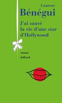 Couverture du livre « J'ai sauvé la vie d'une star d'Hollywood » de Laurent Benegui aux éditions Julliard