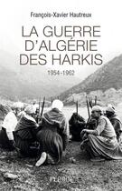 Couverture du livre « La guerre d'Algérie des harkis ; 1954-1962 » de Francois-Xavier Hautreux aux éditions Perrin