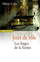 Couverture du livre « Jeux de rôle ; les forges de la fiction » de Olivier Caira aux éditions Cnrs
