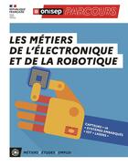 Couverture du livre « Les métiers de l'électronique et de la robotique » de  aux éditions Onisep