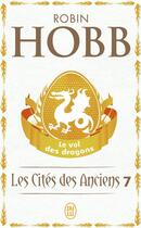 Couverture du livre « Les cites des anciens Tome 7 ; le vol des dragons » de Robin Hobb aux éditions J'ai Lu
