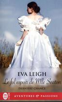Couverture du livre « Dernière chance Tome 2 : Le fol espoir de Mlle Seaton » de Eva Leigh aux éditions J'ai Lu