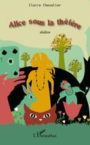 Couverture du livre « Alice sous la théière » de Claire Chevalier aux éditions L'harmattan