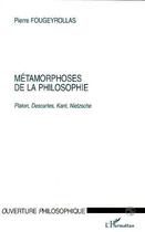 Couverture du livre « Metamorphoses de la philosophie - platon, descartes, kant, nietzsche » de Pierre Fougeyrollas aux éditions Editions L'harmattan