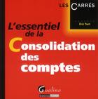 Couverture du livre « L'essentiel de la consolidation des comptes » de Eric Tort aux éditions Gualino
