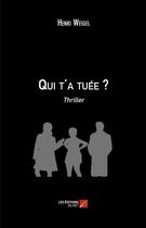 Couverture du livre « Qui t'a tuée ? » de Henri Weigel aux éditions Editions Du Net