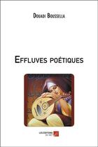Couverture du livre « Effluves poétiques » de Boussella Douadi aux éditions Editions Du Net