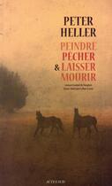 Couverture du livre « Peindre, pêcher et laisser mourir » de Peter Heller aux éditions Actes Sud